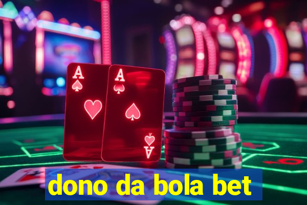 dono da bola bet